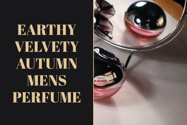 earthy velvety autumn mens perfume